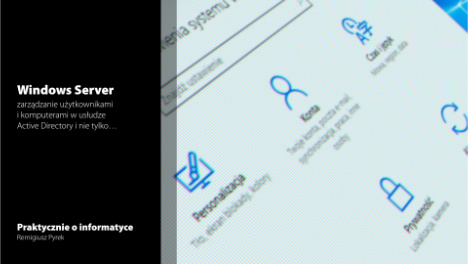 Użytkownicy i komputery w Active Directory - Remigiusz Pyrek Zdjęcie do artykułu „Użytkownicy i komputery w Active Directory” - Remigiusz Pyrek